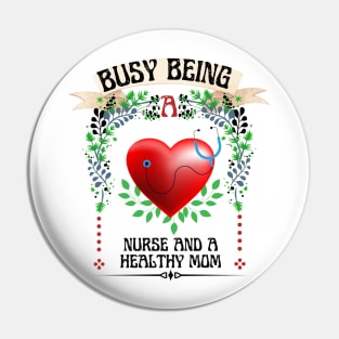 Busy Being A  Nurse And Healthy Mom Floral Look Pin