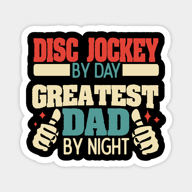 Disc Jockey by day, greatest dad by night Magnet by Anfrato