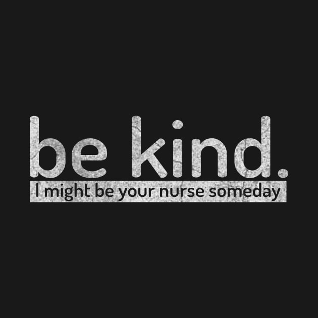 Funny Sayings Be Kind I Might Be Your Nurse Someday Vintage by ysmnlettering