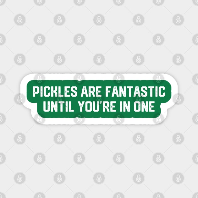 Pickles Are Fantastic Magnet by Litehouse Tees