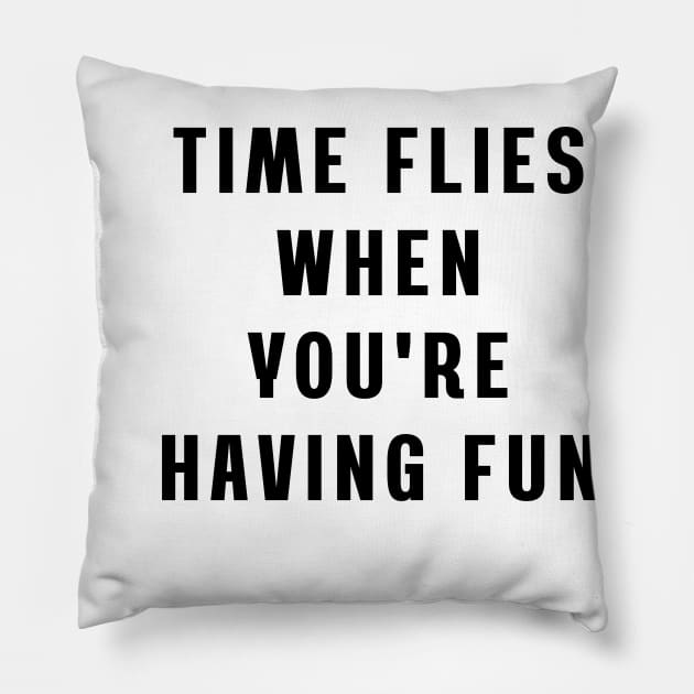 Time flies when you're having fun Pillow by Puts Group