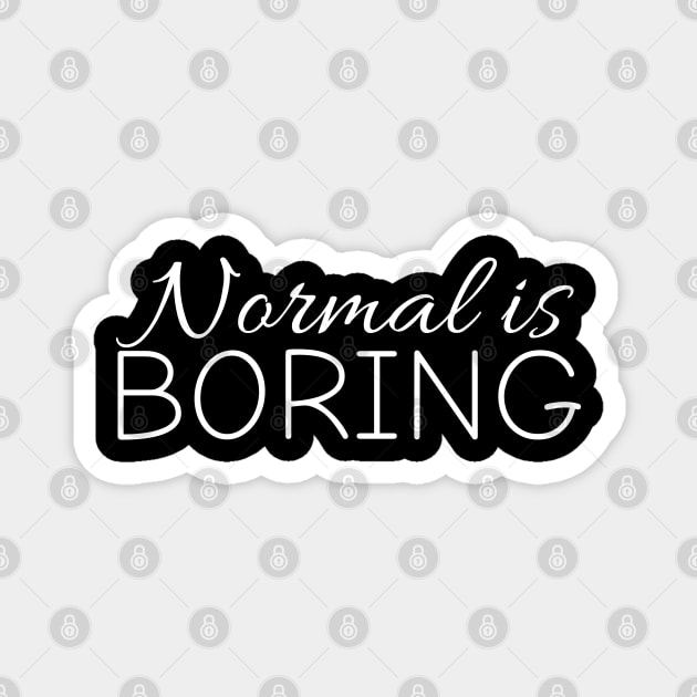 Normal is boring Magnet by bhp