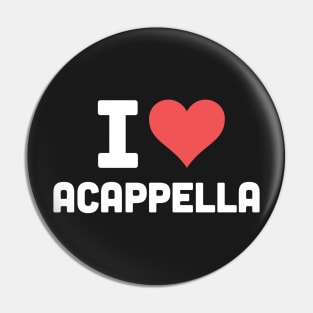 I Love Acappella Pin