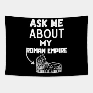 Ask Me About My Roman Empire Funny Ancient Roman history Tee, and the Roman Empire Tapestry