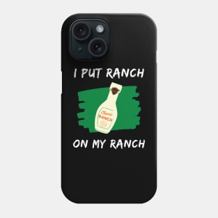 Funny - I Put Ranch On My Ranch Phone Case