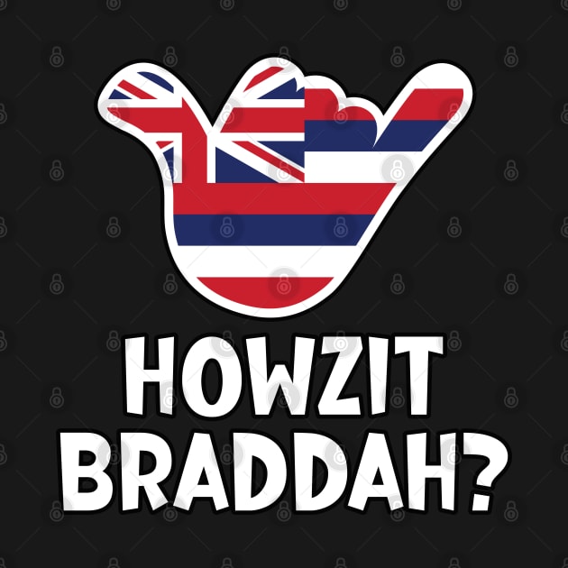 Howzit Braddah? Hawaiian greeting and shaka sign with the flag of Hawaii placed inside by RobiMerch