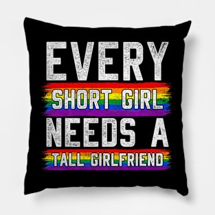 Every Short Girl Needs A Tall  Lesbian  LGBT Pillow