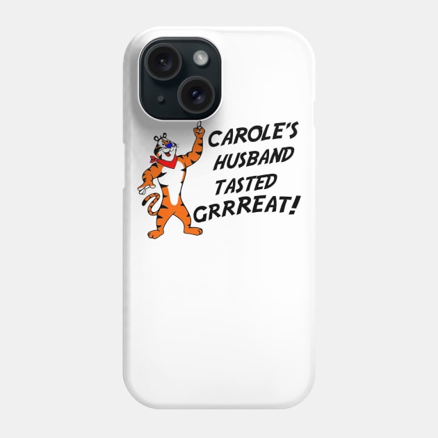 Carole's Husband Tasted Great Phone Case by jasminerandon69