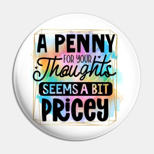 A Penny For Your Thoughts Seems A Little Pricey Pin