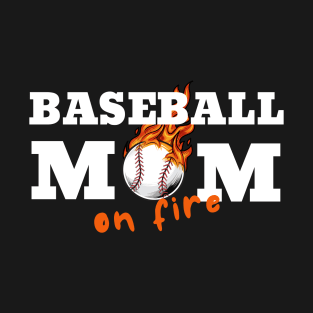 Baseball Mom On Fire T-Shirt