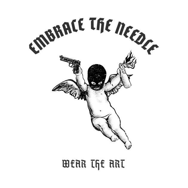 Embrace The Needle, Wear The Art by TCClothing