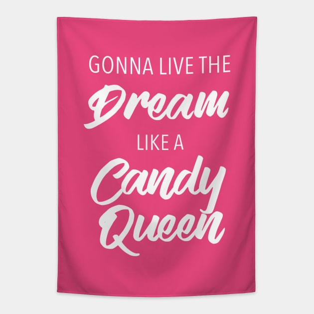 Gonna Live The Dream Like A Candy Queen Tapestry by quoteee