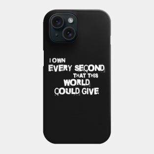 I own every second that this world could give (White letter) Phone Case