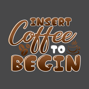 Insert Coffee Begin T-Shirt