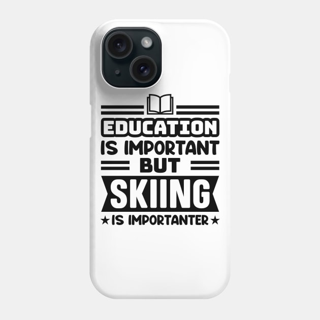 Education is important, but skiing is importanter Phone Case by colorsplash