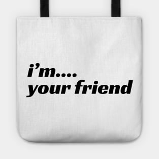 I'm Your Friend Tote