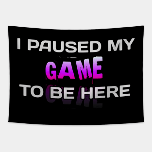 I Paused My Game To Be Here - Gamer - Gaming Lover Gift - Graphic Typographic Text Saying Tapestry