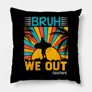Cute End Of School Year Teacher Summer Bruh We Out Teachers Pillow