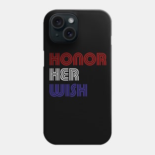 Honor Her Wish RBG Anti Trump Phone Case