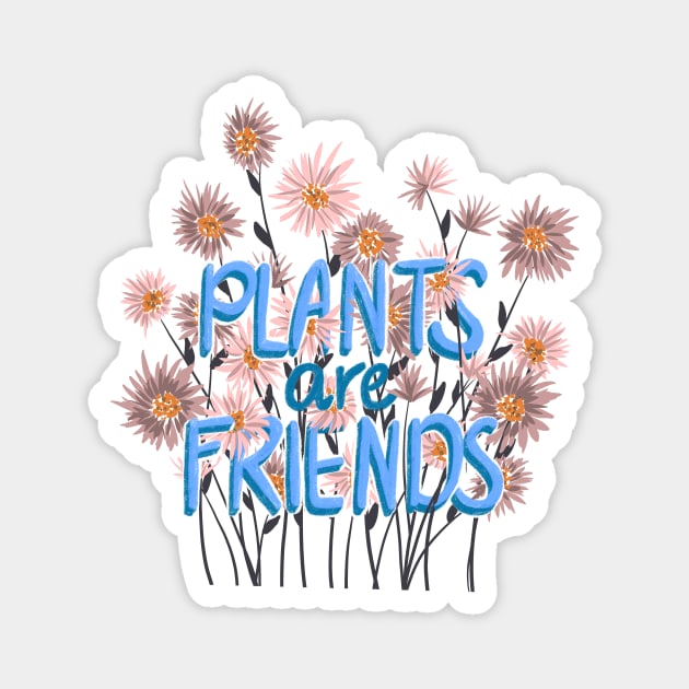 Plants are friends Magnet by RosanneCreates