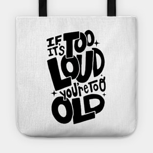 If It's Too Loud You're Too Old Tote