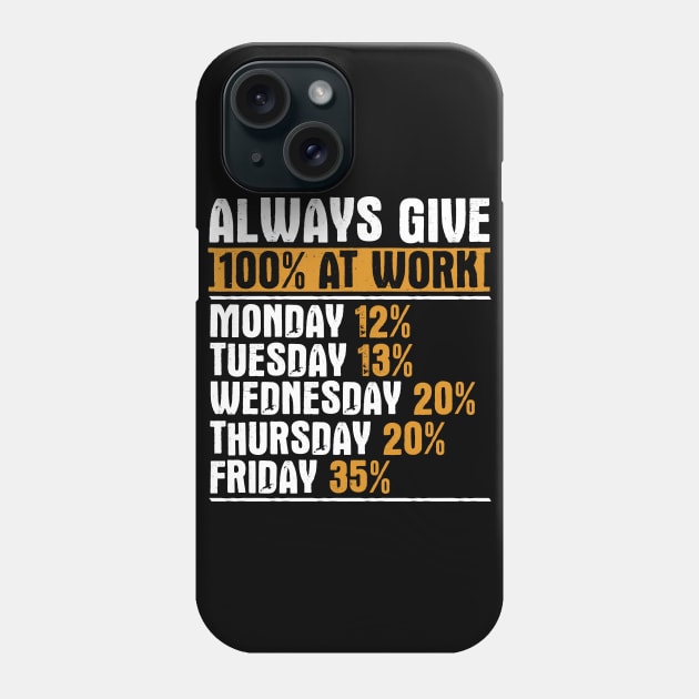 Always Give 100 Percent At Work Phone Case by TShirtWaffle1