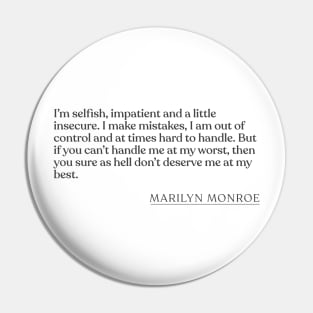 Marilyn Monroe - I'm selfish, impatient and a little insecure. I make mistakes, I am out of control and at times hard to handle. But if you Pin