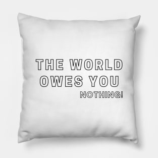 The World Owes You Nothing Pillow