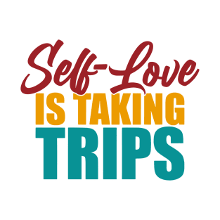 Self-Love Is Taking Trips T-Shirt