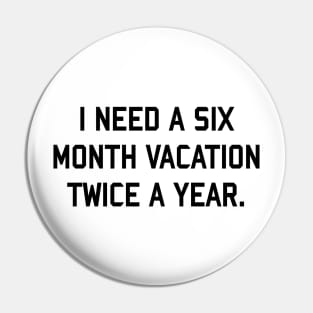 i need a six month vacation twice a year Pin