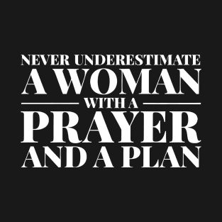 Never Underestimate A Woman With A Prayer And A Plan T-Shirt