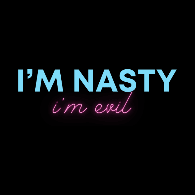 I'm Nasty I'm Evil by SuperShine