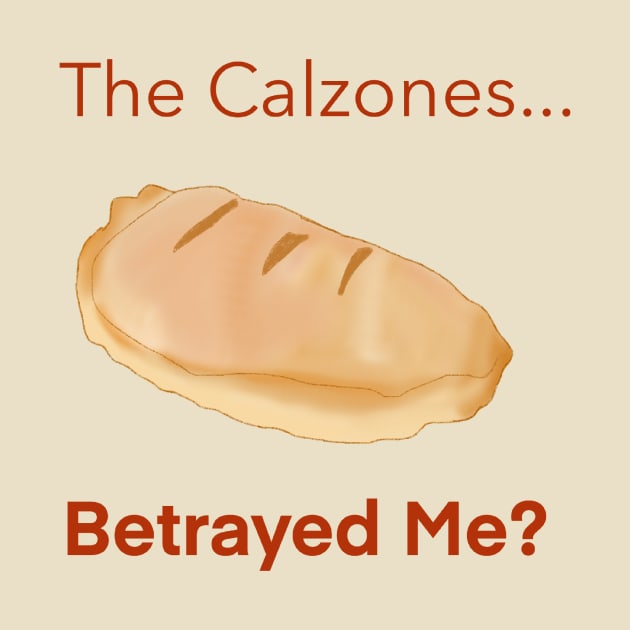 The Calzones Betrayed Me? by Autumn’sDoodles