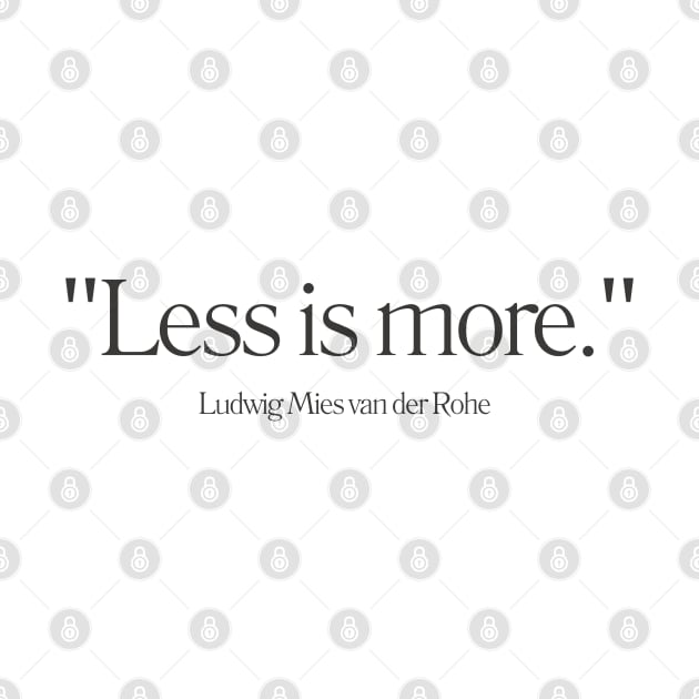 "Less is more." - Ludwig Mies van der Rohe Inspirational Quote by InspiraPrints