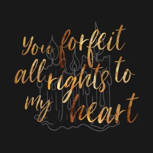 You Forfeit All Rights to my Heart T-Shirt