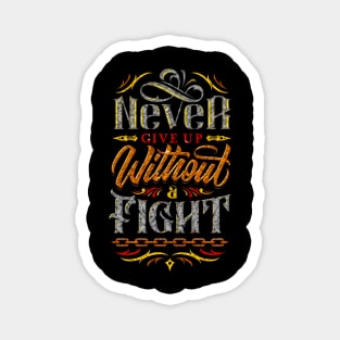 Never Give Up Without A Fight - Typography Inspirational Quote Design Great For Any Occasion Magnet