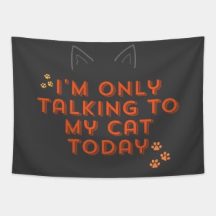 I'm only talking to my cat today Tapestry