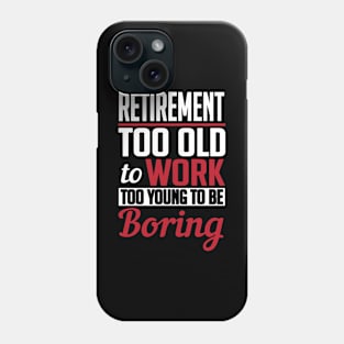 Retirement too old to work to young to be boring Phone Case