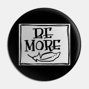 BE MORE Pin