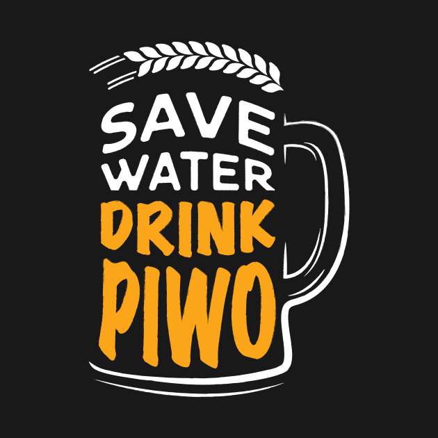 Save Water Drink Piwo by Poland Native