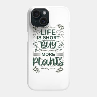 life is short buy more plants plant humor garden Phone Case