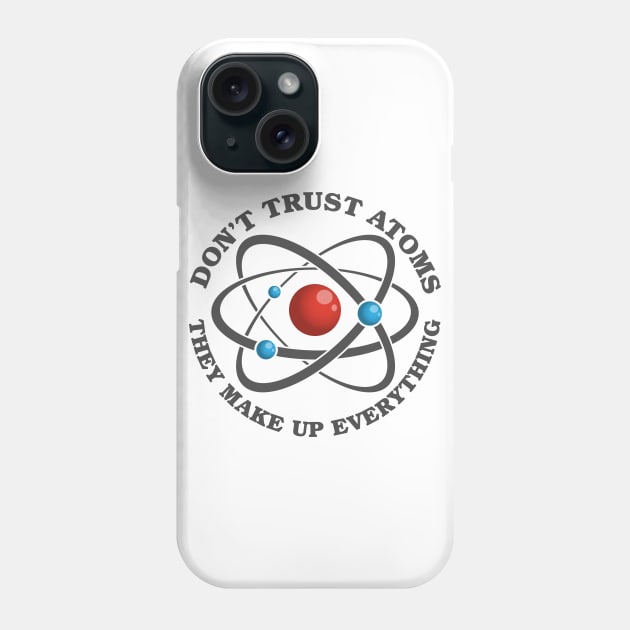 Don't Trust Atoms Phone Case by deancoledesign