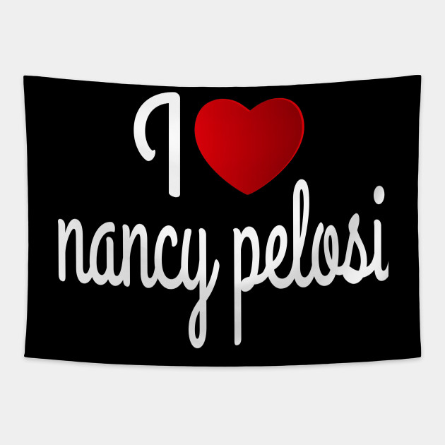 I Love Nansy Pelosi I Love Nancy Pelosi Tapestry Teepublic