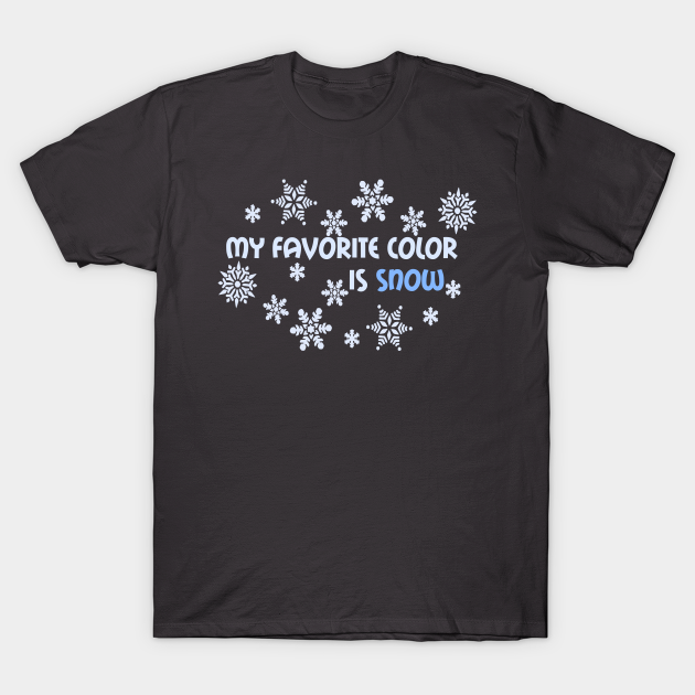 My Favorite Color Is Snow (Light) - Snow - T-Shirt