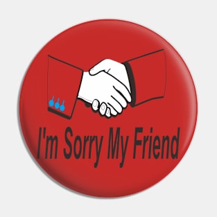i'm sorry my friend Pin