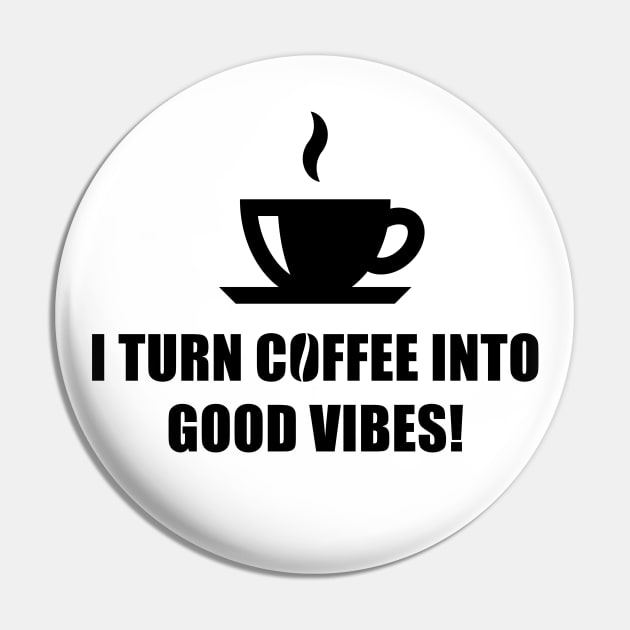 I Turn Coffee Into Good Vibes! (Drinking Coffee / Black) Pin by MrFaulbaum