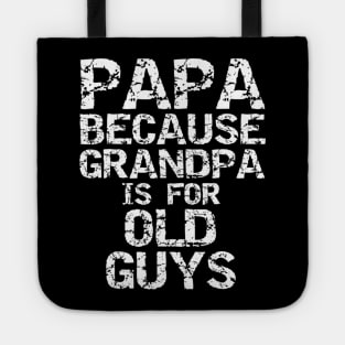 Papa Because Grandpa Is For Old Guys Shirt Fun Father s Day Tote