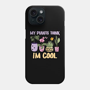 My Plants think I'm cool Phone Case