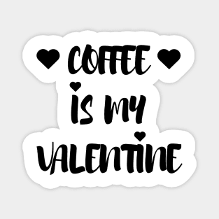 Coffee is my Valentine - Valentines Day Magnet