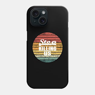 Stop Killing US Phone Case